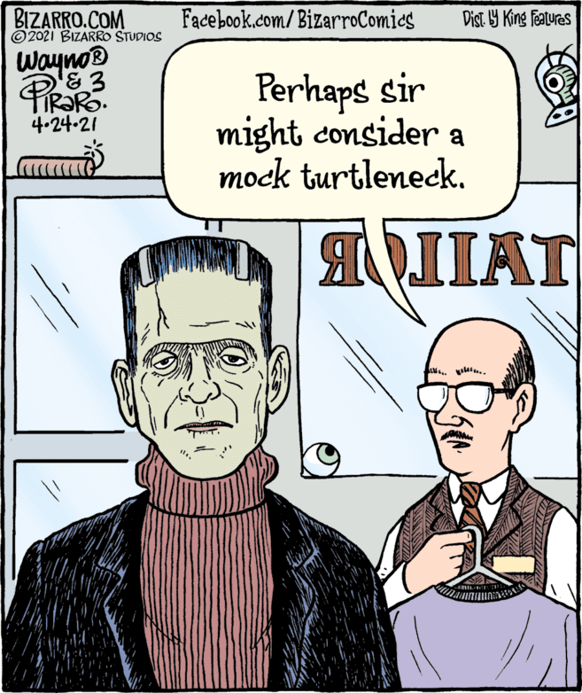 Mammal OCR: BIZARRO.COM ©2021 BIZARRO STUDIOS Facebook.com/BizarroComies Dist Y King features WaynoB Perhaps sir might consider a mock turtleneck. 4.24-21 M.. BIZARRO.COM ©2021 BIZARRO STUDIOS Facebook.com/BizarroComies Dist Y King features WaynoB Perhaps sir might consider a mock turtleneck. 4.24-21 M..
