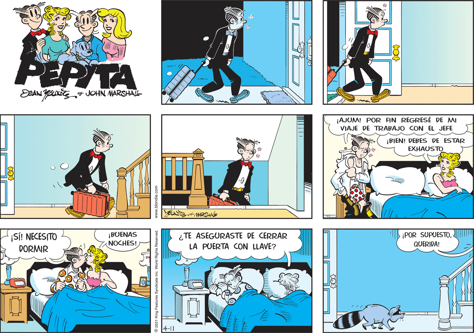 Line OCR: PEPITA EANYn JOHN MARSHAL ¡AJUM! POR AN REGRESÉ DE MI VIAJE DE TRABAJO CON EL JEFE ¡BIEN! DEBES DE ESTAR EXHAUSTO ¿ TE ASEGURASTE DE CERRAR ¡SÍ! NECESITO DORMIR ¡BUENAS NOCHES! ¡POR SUPUESTO. LA PUERTA CON LLAVE? QUERIDA! 4-11 9 2021 King Feature World Rights i PEPITA EANYn JOHN MARSHAL ¡AJUM! POR AN REGRESÉ DE MI VIAJE DE TRABAJO CON EL JEFE ¡BIEN! DEBES DE ESTAR EXHAUSTO ¿ TE ASEGURASTE DE CERRAR ¡SÍ! NECESITO DORMIR ¡BUENAS NOCHES! ¡POR SUPUESTO. LA PUERTA CON LLAVE? QUERIDA! 4-11 9 2021 King Feature World Rights i