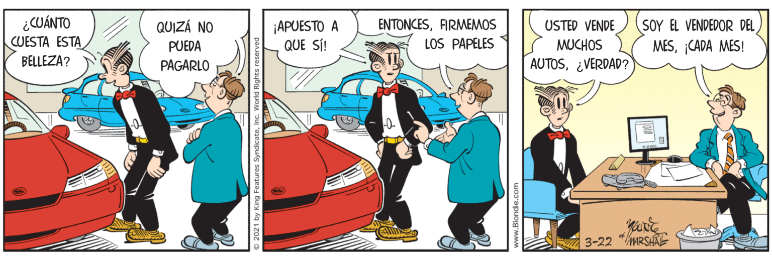 Vehicle door OCR: ¿CUÁNTO CUESTA ESTA QUIZÁ NO SOY EL VENDEDOR DEL ¡APUESTO A QUE SÍ! ENTONCESARMEMOS USTED VENDE PUEDA LOS PAPELES MUCHOS MES¡CADA MES! BELLEZA? PAGARLO AUTOS¿VERDAD? 3-22 MARSHAE © 2021 by King Feature www.Blondi ¿CUÁNTO CUESTA ESTA QUIZÁ NO SOY EL VENDEDOR DEL ¡APUESTO A QUE SÍ! ENTONCESARMEMOS USTED VENDE PUEDA LOS PAPELES MUCHOS MES¡CADA MES! BELLEZA? PAGARLO AUTOS¿VERDAD? 3-22 MARSHAE © 2021 by King Feature www.Blondi
