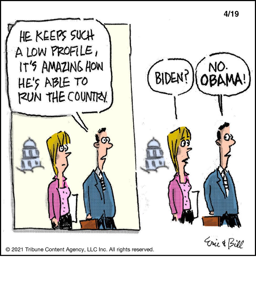 Font OCR: 4/19 HE KEEPS SUCH A LOW PROFILEIT'S AMAZING HOW HE'S ABLE TO RUN THE COUNTRY NO. BIDEN?OBAMA! Erie Bill © 2021 Tribune Content AgencyLLC Inc. All rights reserved. 4/19 HE KEEPS SUCH A LOW PROFILEIT'S AMAZING HOW HE'S ABLE TO RUN THE COUNTRY NO. BIDEN?OBAMA! Erie Bill © 2021 Tribune Content AgencyLLC Inc. All rights reserved.