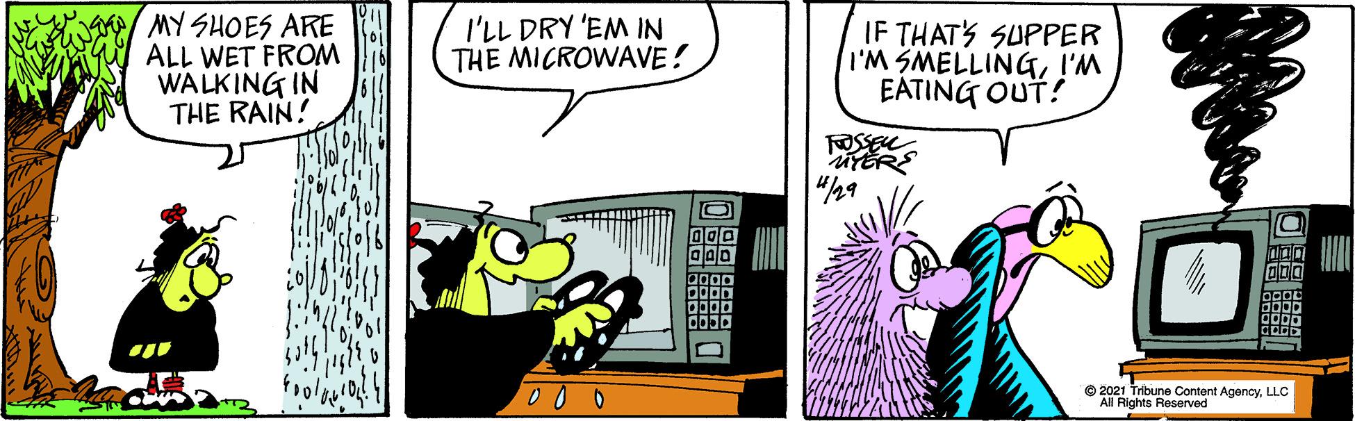 Art OCR: MY SHOES ARE ALL WET FROM WALKING IN THE RAIN! I'LL DRY 'EM IN THE MICROWAVE! IF THATS SUPPER I'M SMELLING!'M EATING OUT? © 2021 Tribune Content AgencyLLC All Rights Reserved ? 0 MY SHOES ARE ALL WET FROM WALKING IN THE RAIN! I'LL DRY 'EM IN THE MICROWAVE! IF THATS SUPPER I'M SMELLING!'M EATING OUT? © 2021 Tribune Content AgencyLLC All Rights Reserved ? 0