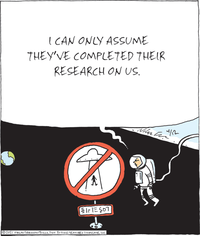 Symbol OCR: I CAN ONLY ASSUME THEY'VE COMPLETED THEIR RESEARCH ON US. SIr ES07 © 2021 NIKLAS ERIKCSON/BULLSINC. I CAN ONLY ASSUME THEY'VE COMPLETED THEIR RESEARCH ON US. SIr ES07 © 2021 NIKLAS ERIKCSON/BULLSDIST. BY KING FEATURES SYNDICATE