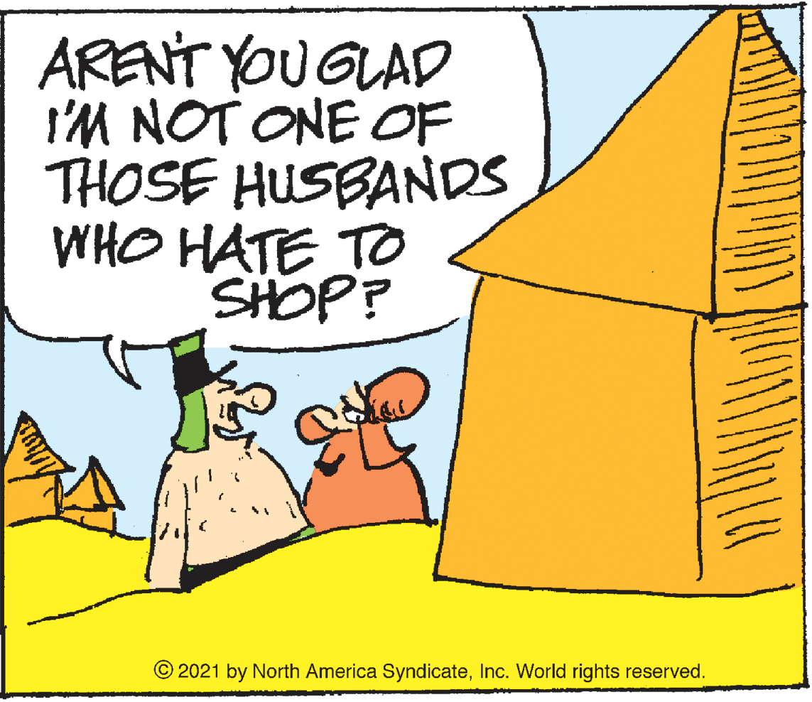 Rectangle OCR: ARENT YOU GLAD I'M NOT ONE OF THOSE HUSBANDS WHO HATE TO SHOP? © 2021 by North America SyndicateInc. World rights reserved. ARENT YOU GLAD I'M NOT ONE OF THOSE HUSBANDS WHO HATE TO SHOP? © 2021 by North America SyndicateInc. World rights reserved.