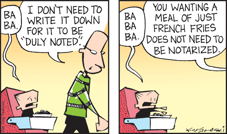 Font OCR: I DONT NEED TO BA WRITE IT DOWN BA. FOR IT TO BE YOU WANTING A MEAL OF JUST FRENCH FRIES BA./DOES NOT NEED TO BE NOTARIZED. BA BA 'DULY NOTED I DONT NEED TO BA WRITE IT DOWN BA. FOR IT TO BE YOU WANTING A MEAL OF JUST FRENCH FRIES BA./DOES NOT NEED TO BE NOTARIZED. BA BA 'DULY NOTED