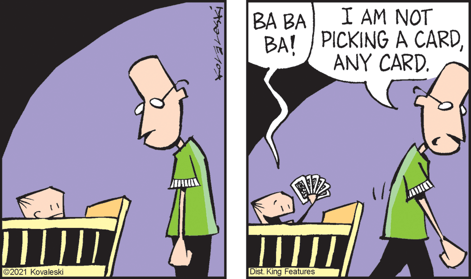 Finger OCR: BA BA I AM NOT BA! / PICKING A CARDANY CARD. ©2021 Kovaleski Dist. King Features BA BA I AM NOT BA! / PICKING A CARDANY CARD. ©2021 Kovaleski Dist. King Features