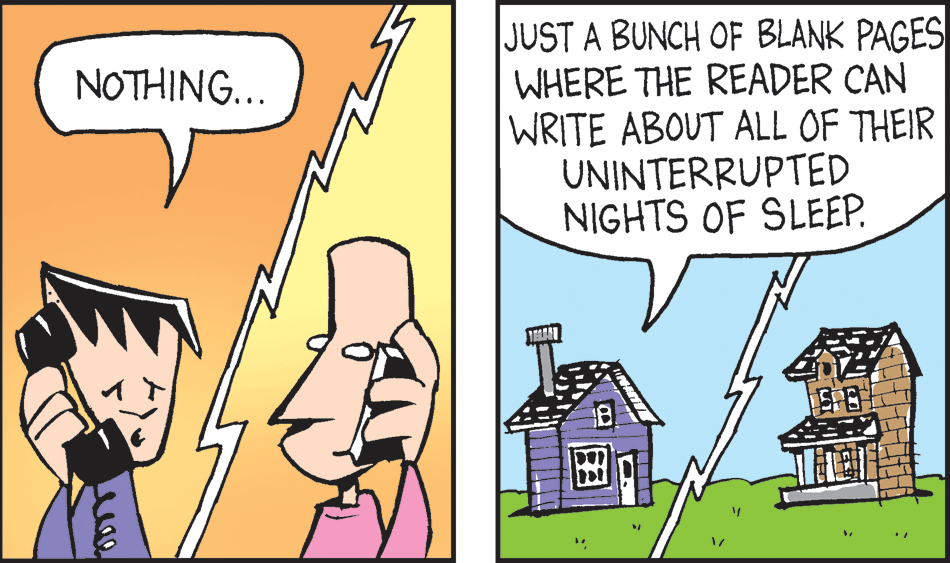 Line OCR: JUST A BUNCH OF BLANK PAGES WHERE THE READER CAN WRITE ABOUT ALL OF THEIR UNINTERRUPTED NIGHTS OF SLEEP. NOTHING... JUST A BUNCH OF BLANK PAGES WHERE THE READER CAN WRITE ABOUT ALL OF THEIR UNINTERRUPTED NIGHTS OF SLEEP. NOTHING...