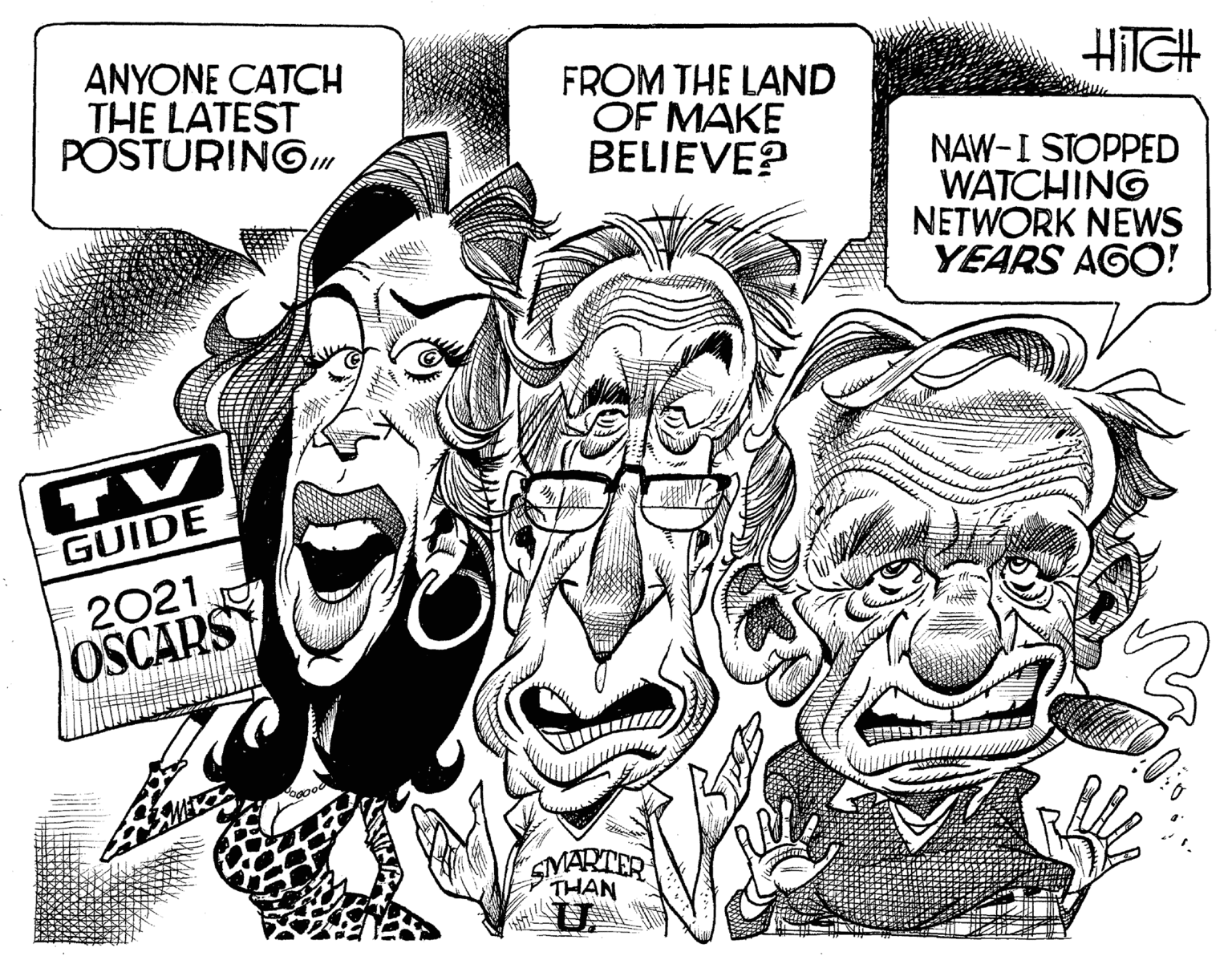 Comic book OCR: ANYONE CATCH THE LATEST POSTURINGIm HITGH FROM THE LAND OF MAKE BELIEVE? NAW-I STOPPED WATCHING NETWORK NEWS YEARS AGO! TV GUIDE 2021 OSCARS SMARTER THAN ANYONE CATCH THE LATEST POSTURINGIm HITGH FROM THE LAND OF MAKE BELIEVE? NAW-I STOPPED WATCHING NETWORK NEWS YEARS AGO! TV GUIDE 2021 OSCARS SMARTER THAN