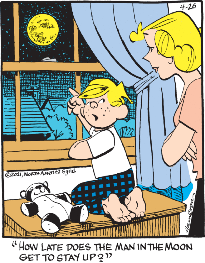 Line OCR: 4-26 ©2021NORTHAnen ca Synd. " How LATE DOES THE MAN IN THE MOON GET TO STAY UP?" Hamoton 4-26 ©2021NORTHAnen ca Synd. " How LATE DOES THE MAN IN THE MOON GET TO STAY UP?" Hamoton