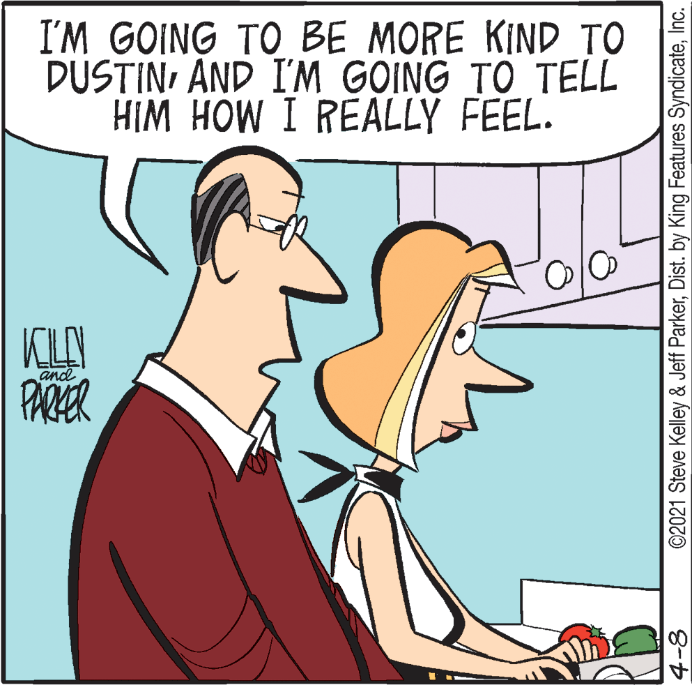 Jaw OCR: I'M GOING TO BE MORE KIND TO DUSTINAND I'M GOING TO TELL HIM HOW I REALLY FEEL. KLAY PARER and 4-8 ©2021 Steve Kelley & Jeff ParkerInc. I'M GOING TO BE MORE KIND TO DUSTINAND I'M GOING TO TELL HIM HOW I REALLY FEEL. KLAY PARER and 4-8 ©2021 Steve Kelley & Jeff ParkerDist. by King Features Syndicate