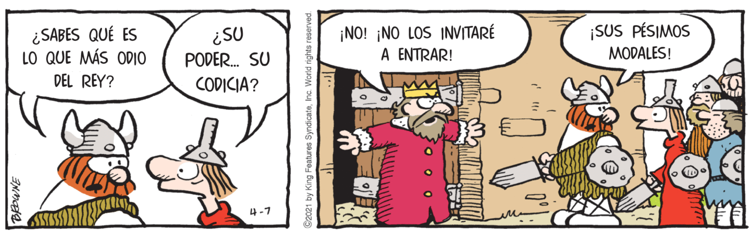 Font OCR: ¿ SABES QUÉ ES LO QUE MÁS ODIO ¿SU PODER. SU CODICIA? ¡NO! ¡NO LOS INVITARÉ A ENTRAR! ¡SUS PÉSIMOS MODALES! DEL REY? 4-7 BRDWNE ©2021 by King Features SyndicateInc. World rights reserved. ¿ SABES QUÉ ES LO QUE MÁS ODIO ¿SU PODER. SU CODICIA? ¡NO! ¡NO LOS INVITARÉ A ENTRAR! ¡SUS PÉSIMOS MODALES! DEL REY? 4-7 BRDWNE ©2021 by King Features SyndicateInc. World rights reserved.