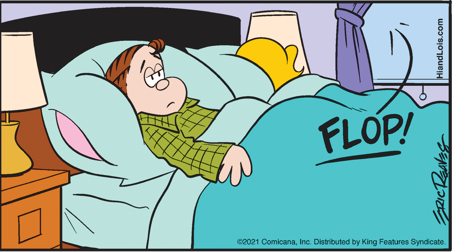 Font OCR: FLOP! ©2021 ComicanaInc. Distributed by King Features Syndicate. HiandLois.com FLOP! ©2021 ComicanaInc. Distributed by King Features Syndicate. HiandLois.com