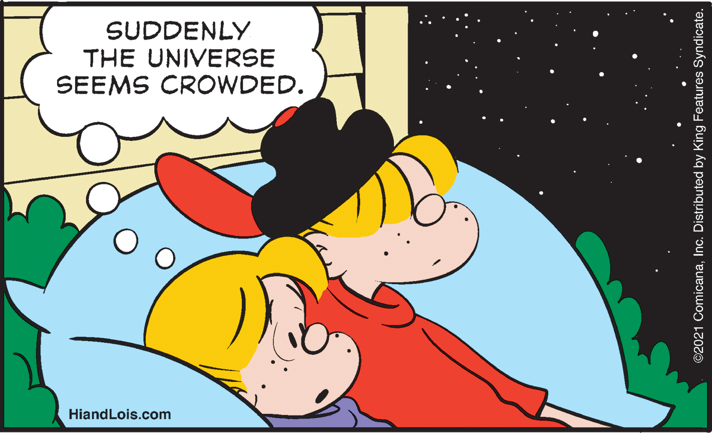 Interaction OCR: SUDDENLY THE UNIVERSE SEEMS CROWDED. HiandLois.com ©2021 ComicanaInc. Distributed by King Features Syndicate. SUDDENLY THE UNIVERSE SEEMS CROWDED. HiandLois.com ©2021 ComicanaInc. Distributed by King Features Syndicate.