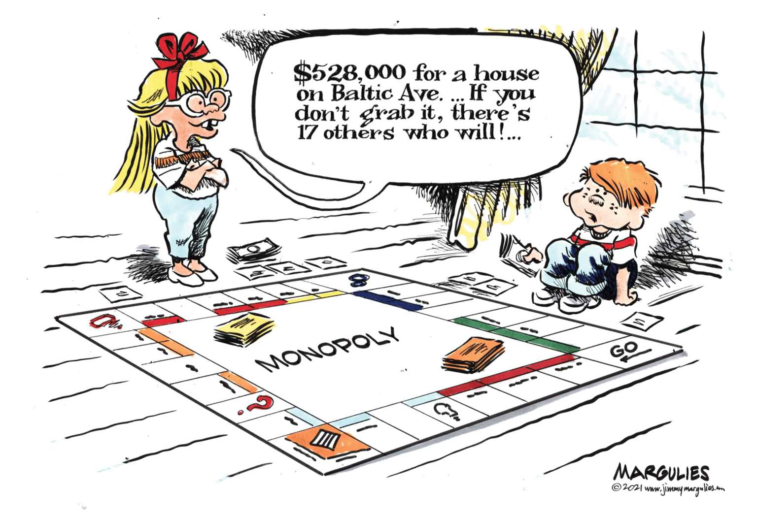 Drawing OCR: $528000 for a house on Baltic Ave. .. If you don't grab itthere's 17 othérs who will!. MONOPOLY MARGULIES ©2021 www.jimmymargulios.m $528000 for a house on Baltic Ave. .. If you don't grab itthere's 17 othérs who will!. MONOPOLY MARGULIES ©2021 www.jimmymargulios.m