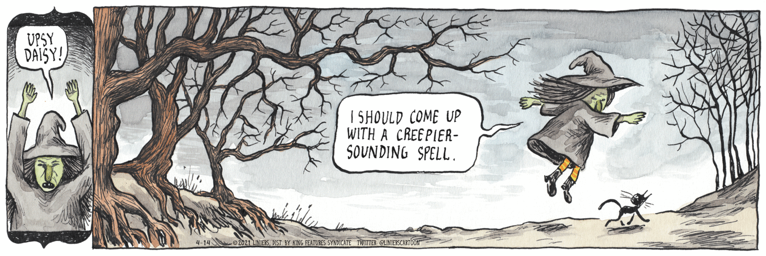 Drawing OCR: UPSY DAISY! I SHOULD COME UP WITH A CREEPIER- SOUNDING SPELL. 4-14 20ZI LINIESDIST BY KING FEATURES SYNDICATE TWITTER GLINIETSCHRTOON UPSY DAISY! I SHOULD COME UP WITH A CREEPIER- SOUNDING SPELL. 4-14 20ZI LINIESDIST BY KING FEATURES SYNDICATE TWITTER GLINIETSCHRTOON