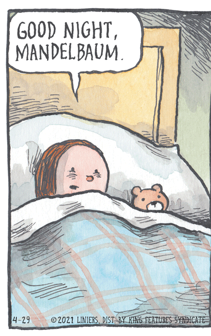 Humour OCR: GOOD NIGHTMANDELBAUM. 4-29 © 2021 LINIERSDIST BY KING FEATURES SYNDICATE GOOD NIGHTMANDELBAUM. 4-29 © 2021 LINIERSDIST BY KING FEATURES SYNDICATE
