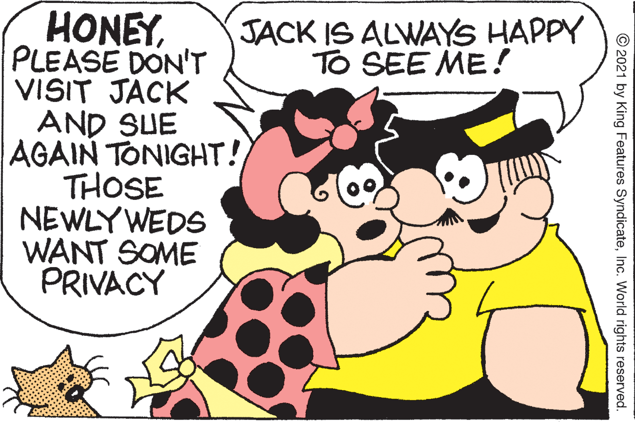 Gesture OCR: HONEYPLEASE DON'T VISIT JACK AND SUE AGAIN TONIGHT! THOSE NEWLY WEDS WANT SOME PRIVACY JACK IS ALWAYS HAPPY TO SEE ME! © 2021 by King Features SyndicateInc. World rights reserved. HONEYPLEASE DON'T VISIT JACK AND SUE AGAIN TONIGHT! THOSE NEWLY WEDS WANT SOME PRIVACY JACK IS ALWAYS HAPPY TO SEE ME! © 2021 by King Features SyndicateInc. World rights reserved.