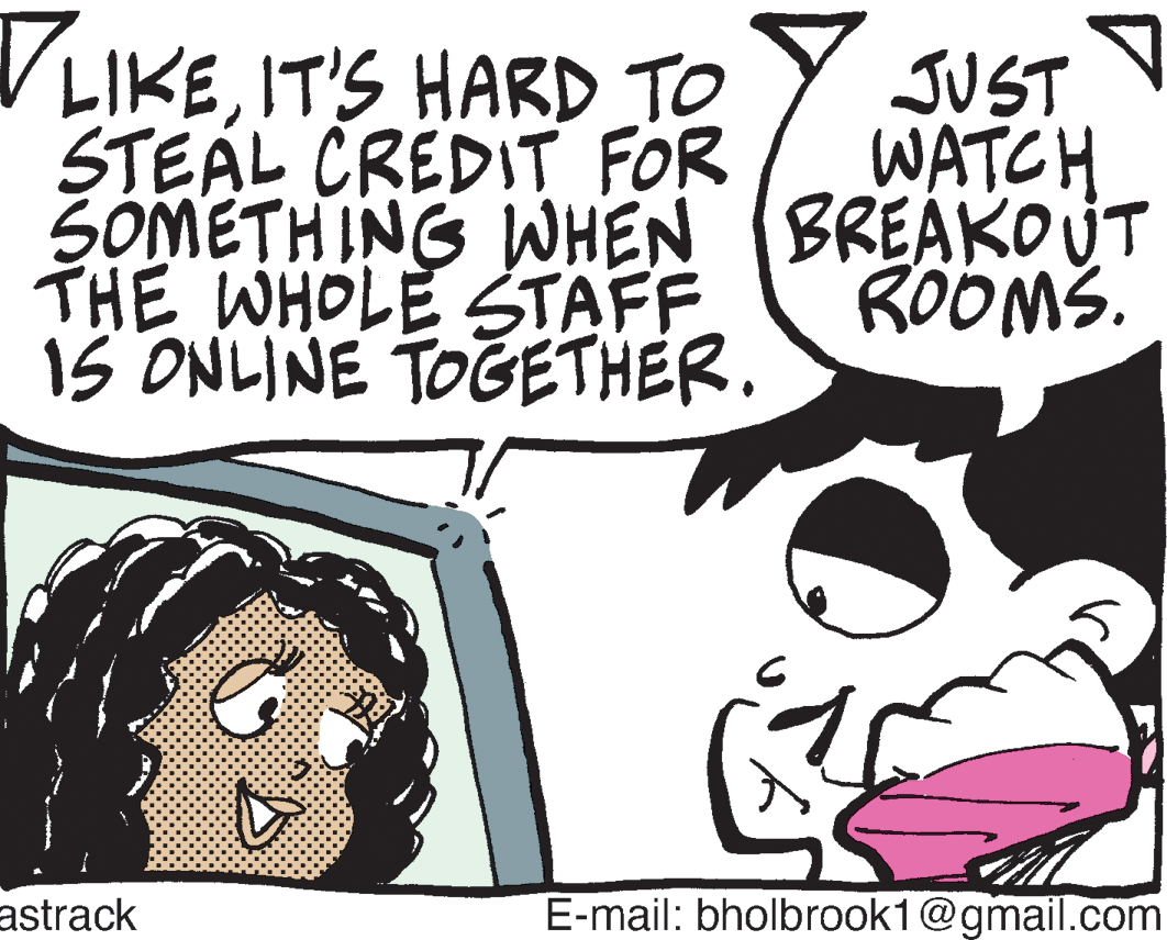 Happy OCR: VLIKEIT'S HARD TO STEAL CREDIT FOR SOMETH ING WHEN (BREAKOUT THE WHOLE STAFF 15 ONLINE TOGETHER. JUST WATCH ROOMS. astrack E-mail: bholbrook1@gmail.com VLIKEIT'S HARD TO STEAL CREDIT FOR SOMETH ING WHEN (BREAKOUT THE WHOLE STAFF 15 ONLINE TOGETHER. JUST WATCH ROOMS. astrack E-mail: bholbrook1@gmail.com
