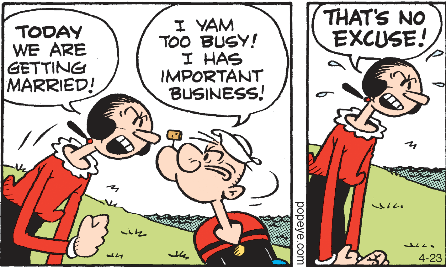 Happy OCR: THAT'S NO EXCUSE! TODAY WE ARE GETTING MARRIED! I YAM TOO BUSY! I HAS IMPORTANT BUSINESS! 4-23 ??peye.com THAT'S NO EXCUSE! TODAY WE ARE GETTING MARRIED! I YAM TOO BUSY! I HAS IMPORTANT BUSINESS! 4-23 ??peye.com