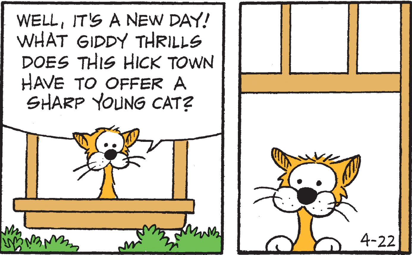 Font OCR: WELLIT'S A NEW DAY! WHAT GIDDY THRILLS DOES THIS HICK TOWN HAVE TO OFFER A SHARP YOUNG CAT? 4-22 WELLIT'S A NEW DAY! WHAT GIDDY THRILLS DOES THIS HICK TOWN HAVE TO OFFER A SHARP YOUNG CAT? 4-22
