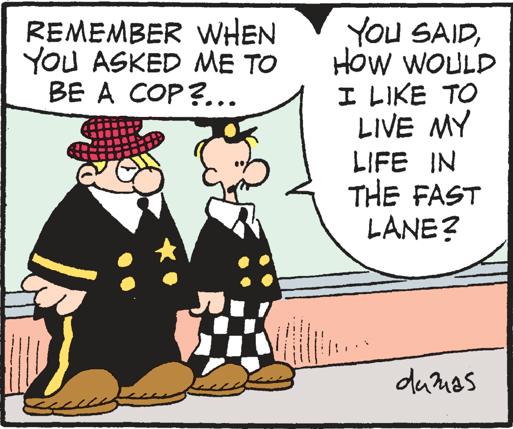 Interaction OCR: REMEMBER WHEN You ASKED ME TO BE A COP?... YOU SAIDHow WOULD I LIKE TO LIVE MY LIFE IN THE FAST LANE? dumas ------ *-...-- REMEMBER WHEN You ASKED ME TO BE A COP?... YOU SAIDHow WOULD I LIKE TO LIVE MY LIFE IN THE FAST LANE? dumas ------ *-...--