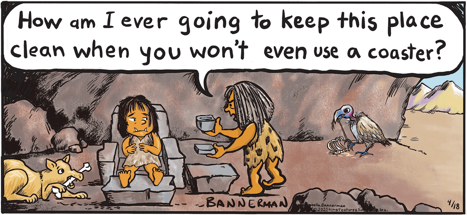 Painting OCR: How am I ever going to keep this place clean when you won't even use a coaster? you 4/18 -BANNERMAN bella Bannerman 2021 King Features S How am I ever going to keep this place clean when you won't even use a coaster? you 4/18 -BANNERMAN bella Bannerman 2021 King Features S