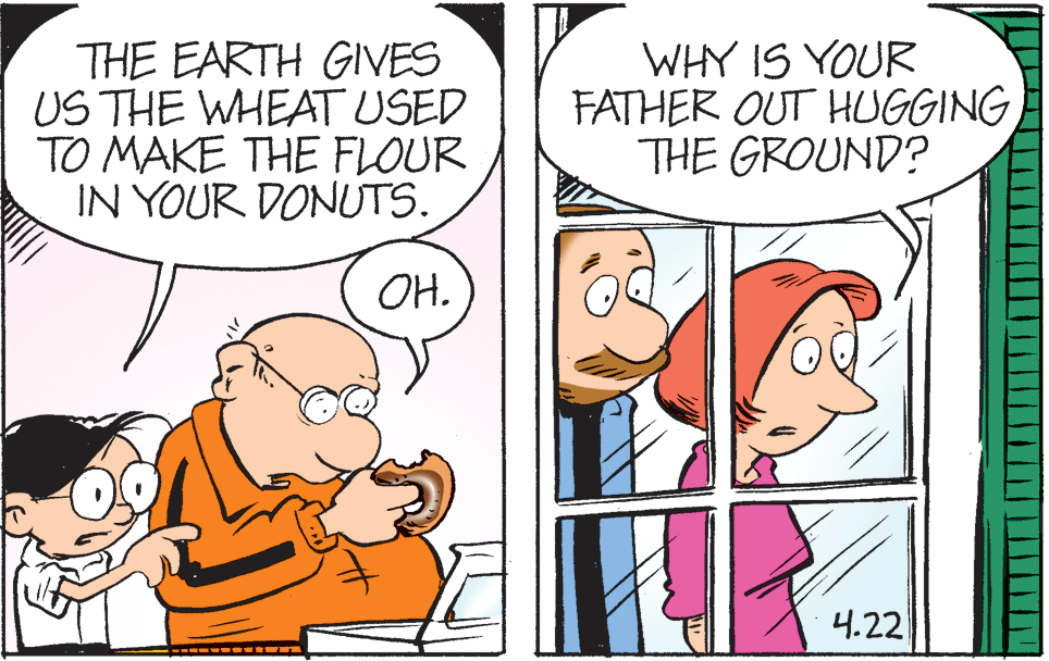 Interaction OCR: THE EARTH GIVES US THE WHEAT USED TO MAKE THE FLOUR IN YOUR DONUTS. WHY IS YOUR FATHER OUT HUGGING THE GROUND? OH. 4.22 ---- w THE EARTH GIVES US THE WHEAT USED TO MAKE THE FLOUR IN YOUR DONUTS. WHY IS YOUR FATHER OUT HUGGING THE GROUND? OH. 4.22 ---- w