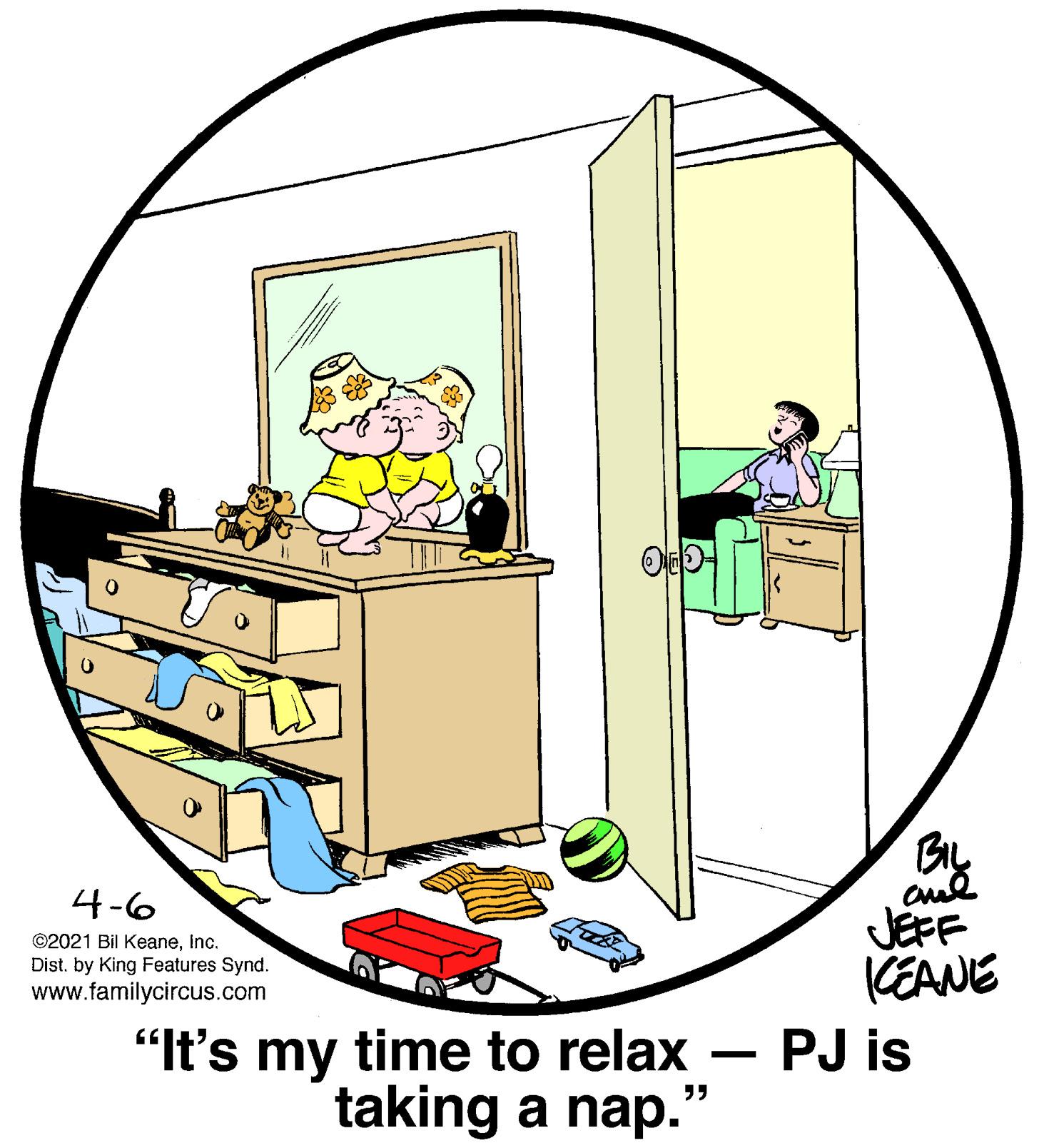 Illustration OCR: BIL JEFF KEANE 4-6 ©2021 Bil KeaneInc. Dist. by King Features Synd. www.familycircus.com "It's my time to relax taking a nap.' PJ is - BIL JEFF KEANE 4-6 ©2021 Bil KeaneInc. Dist. by King Features Synd. www.familycircus.com "It's my time to relax taking a nap.' PJ is -