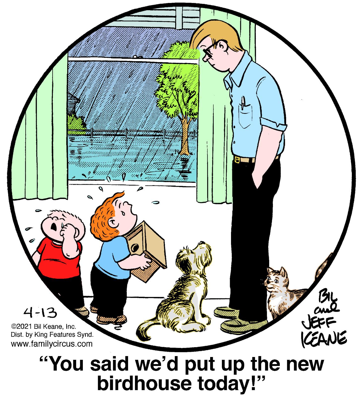 Carnivore OCR: By cud JEFF KEANE "You said we'd put up the new 4-13 ©2021 Bil Keaneinc. Dist. by King Features Synd. www.familycircus.com birdhouse today!" By cud JEFF KEANE "You said we'd put up the new 4-13 ©2021 Bil Keaneinc. Dist. by King Features Synd. www.familycircus.com birdhouse today!"