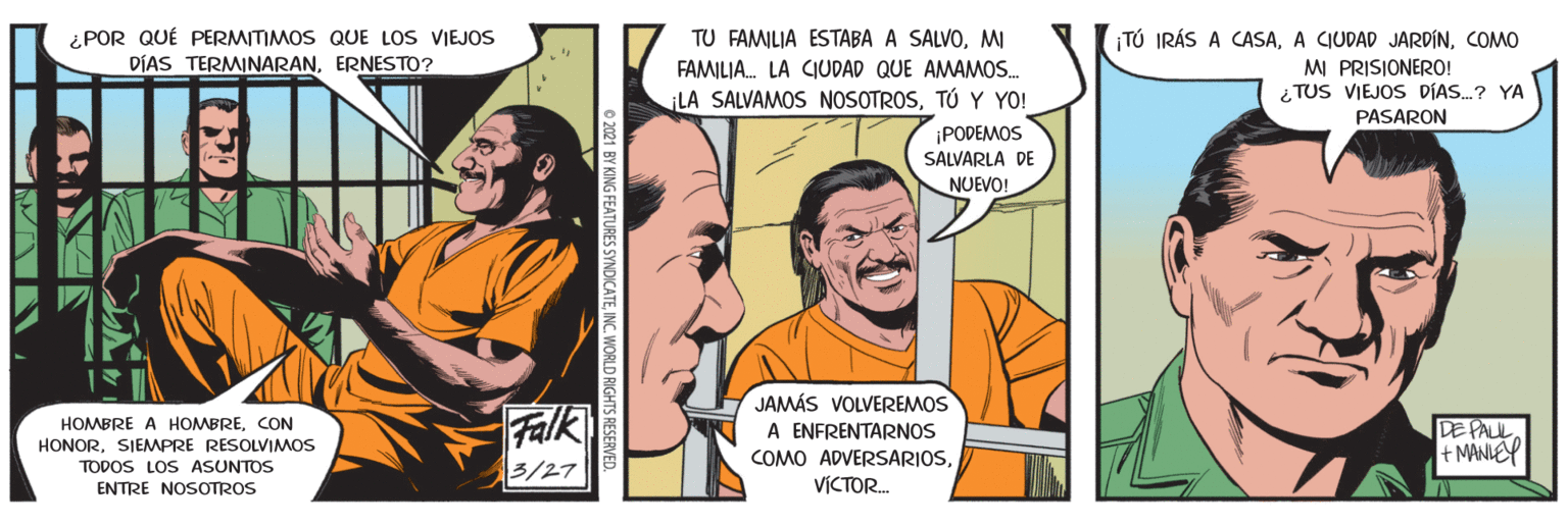 Publication OCR: ¿POR QUÉ PERMITIMOS QUE LOS VIEJOS TU FAMILIA ESTABA A SALVOMI TÚ IRÁS A CASACOMO DÍAS TERMINARANERNESTO? MI PRISIONER0! ¿TUS VIEJOS DÍAS.? YA PASARON FAMILIA. LA CIUDAD QUE AMAMOS. LA SALVAMOS NOSOTROSTÚ Y YO! ¡PODEMOS SALVARLA DE NUEVO! Falk 3/27 JAMÁS VOLVEREMOS A ENFRENTARNOS COMO ADVERSARIOSDE PALL + MANLEY HOMBRE A HOMBRECON HONORSIEMPRE RESOLVIMOS TODOS LOS ASUNTOS ENTRE NOSOTROS VICTOR. ¿POR QUÉ PERMITIMOS QUE LOS VIEJOS TU FAMILIA ESTABA A SALVOMI TÚ IRÁS A CASAA CIUDAD JARDÍNCOMO DÍAS TERMINARANERNESTO? MI PRISIONER0! ¿TUS VIEJOS DÍAS.? YA PASARON FAMILIA. LA CIUDAD QUE AMAMOS. LA SALVAMOS NOSOTROSTÚ Y YO! ¡PODEMOS SALVARLA DE NUEVO! Falk 3/27 JAMÁS VOLVEREMOS A ENFRENTARNOS COMO ADVERSARIOSDE PALL + MANLEY HOMBRE A HOMBRECON HONORSIEMPRE RESOLVIMOS TODOS LOS ASUNTOS ENTRE NOSOTROS VICTOR.