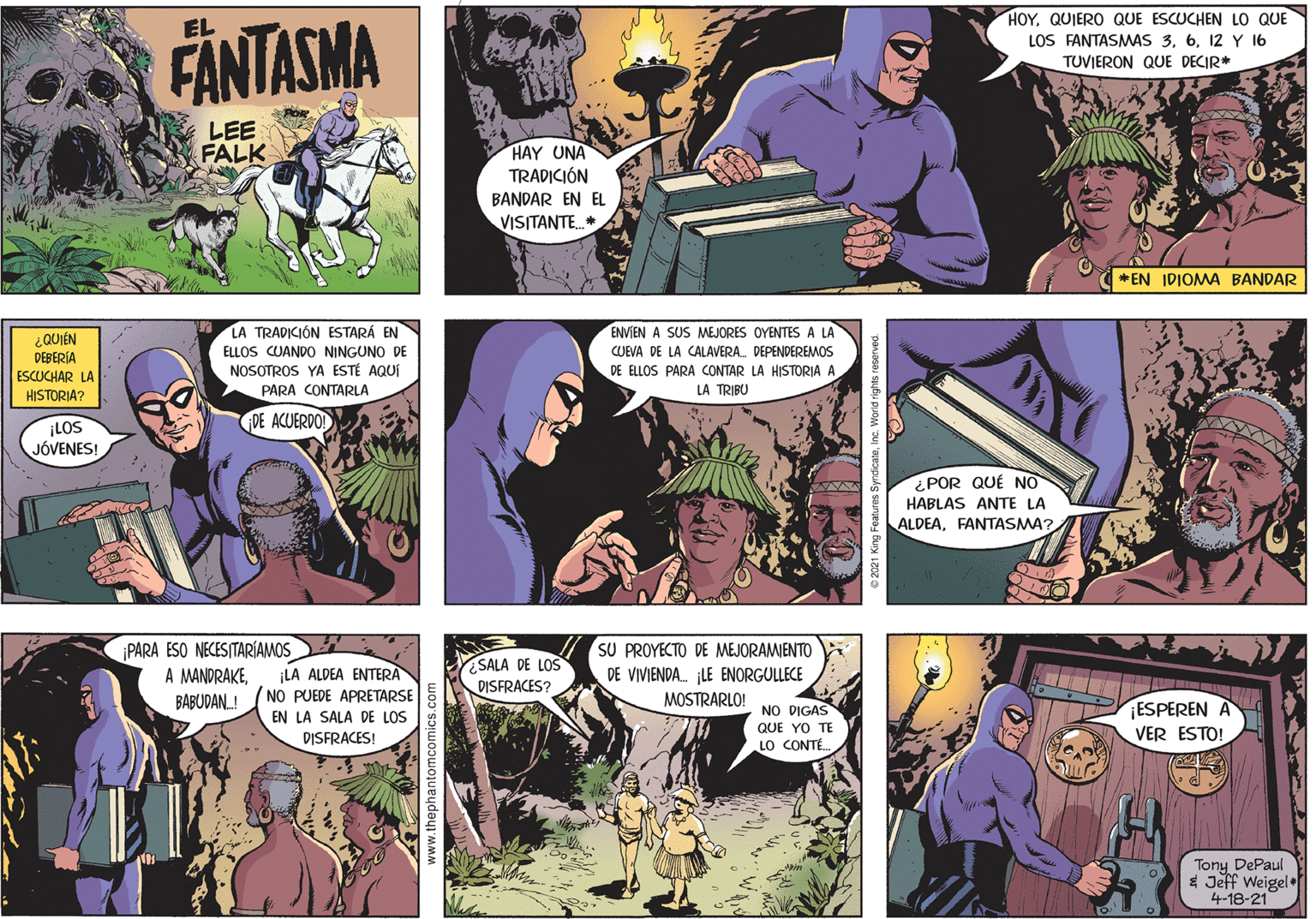 Fiction OCR: HOYQUIERO QUE ESCUCHEN LO QUE LOS FANTASMAS 312 Y 16 EL FANTASMA TUVIERON QUE DECIR* LEE FALK HAY UNA TRADICIÓN BANDAR EN EL VISITANTE * *EN IDJOMA BANDAR LA TRADICIÓN ESTARÁ EN ENVIEN A SUS MEJORES OYENTES A LA ¿QUIÉN DEBERÍA ELLOS CUANDO NINGUNO DE NOSOTROS YA ESTÉ AQUÍ PARA CONTARLA CUEVA DE LA CALAVERA. DEPENDEREMOS ESCUCHAR LA HISTORIA? DE ELLOS PARA CONTAR LA HISTORIA A LA TRIBU FDE ACUERDO! ¡LOS JÓVENES! POR QUÉ NO HABLAS ANTE LA ALDEAFANTASMA? ¡PARA ESO NECESITARÍAMOS A MANDRAKESU PROYECTO DE MEJORAMIENTO DE VIVIENDA. ¡LE ENORGULLECE MOSTRARLO! SALA DE LOS ¡LA ALDEA ENTERA NO PUEDE APRETARSE DISFRACES? BABUDAN.! EN LA SALA DE LOS DISFRACES! NO DIGAS QUE YO TE LO CONTÉ. ESPEREN A VER ESTO! Tony DePaul * Jeff Weigel 4-18-21 HOYQUIERO QUE ESCUCHEN LO QUE LOS FANTASMAS 312 Y 16 EL FANTASMA TUVIERON QUE DECIR* LEE FALK HAY UNA TRADICIÓN BANDAR EN EL VISITANTE * *EN IDJOMA BANDAR LA TRADICIÓN ESTARÁ EN ENVIEN A SUS MEJORES OYENTES A LA ¿QUIÉN DEBERÍA ELLOS CUANDO NINGUNO DE NOSOTROS YA ESTÉ AQUÍ PARA CONTARLA CUEVA DE LA CALAVERA. DEPENDEREMOS ESCUCHAR LA HISTORIA? DE ELLOS PARA CONTAR LA HISTORIA A LA TRIBU FDE ACUERDO! ¡LOS JÓVENES! POR QUÉ NO HABLAS ANTE LA ALDEAFANTASMA? ¡PARA ESO NECESITARÍAMOS A MANDRAKESU PROYECTO DE MEJORAMIENTO DE VIVIENDA. ¡LE ENORGULLECE MOSTRARLO! SALA DE LOS ¡LA ALDEA ENTERA NO PUEDE APRETARSE DISFRACES? BABUDAN.! EN LA SALA DE LOS DISFRACES! NO DIGAS QUE YO TE LO CONTÉ. ESPEREN A VER ESTO! Tony DePaul * Jeff Weigel 4-18-21