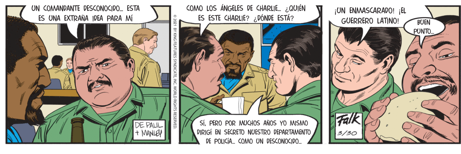 Interaction OCR: UN COMANDANTE DESCONOCIDO. ESTA ES UNA EXTRAÑA IDEA PARA MI COMO LOS ÁNGELES DE CHARLE. ¿QUIÉN ES ESTE CHARLIE? ¿DÓNDE ESTÁ? ¡UN ENMASCARADO! ¡EL GUERRERO LATINO! BUEN PUNTO. Falk DE PALIL + MANLEY SÍPERO POR MUCHOS AÑOS YO MISMO DIRIGÍ EN SECRETO NUESTRO DEPARTAMENTO DE POLICÍA. COMO UN DESCONOCIDO. 3/30 WORLD RIGHTS RESERV UN COMANDANTE DESCONOCIDO. ESTA ES UNA EXTRAÑA IDEA PARA MI COMO LOS ÁNGELES DE CHARLE. ¿QUIÉN ES ESTE CHARLIE? ¿DÓNDE ESTÁ? ¡UN ENMASCARADO! ¡EL GUERRERO LATINO! BUEN PUNTO. Falk DE PALIL + MANLEY SÍPERO POR MUCHOS AÑOS YO MISMO DIRIGÍ EN SECRETO NUESTRO DEPARTAMENTO DE POLICÍA. COMO UN DESCONOCIDO. 3/30 WORLD RIGHTS RESERV