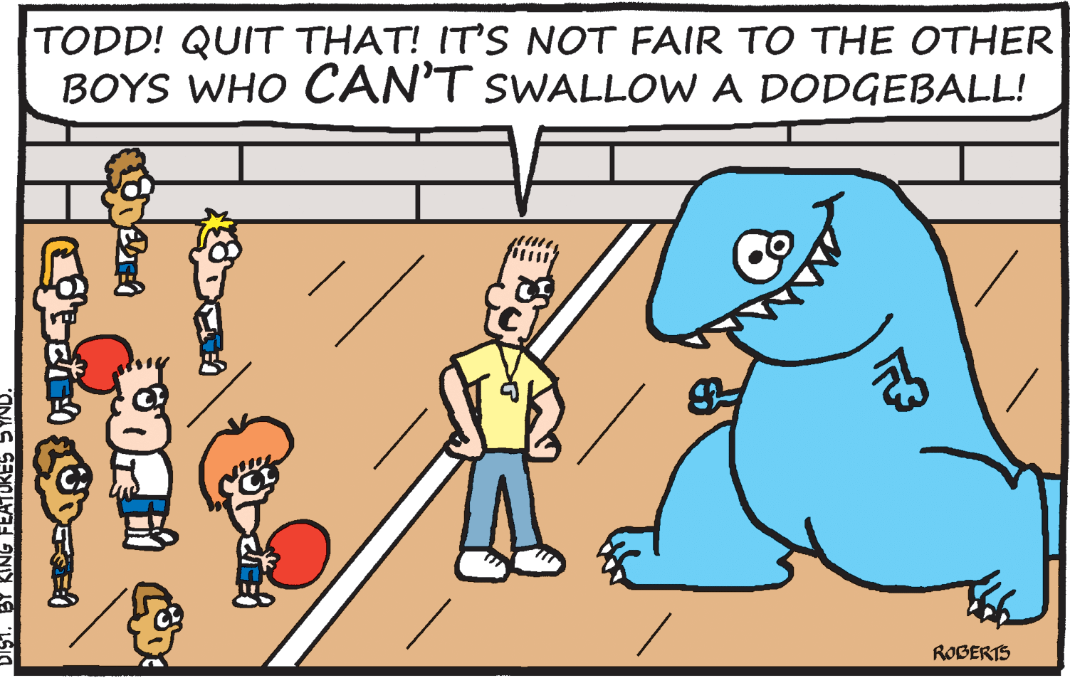 Gesture OCR: TODD! QUIT THAT! IT'S NOT FAIR TO THE OTHER BOYS WHO CAN'T SWALLOW A DODGEBALL! ROBERTS TODD! QUIT THAT! IT'S NOT FAIR TO THE OTHER BOYS WHO CAN'T SWALLOW A DODGEBALL! ROBERTS