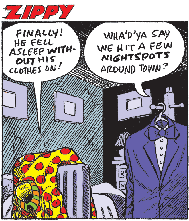 Suit OCR: ZIPPY FINALLY! HE FELL ASLEEP WITH- OUT HIS CLOTHES ON! WHA'D'YA SAY WE HITA FEW NIGHTSPOTS ARDUND TOWN? ZIPPY FINALLY! HE FELL ASLEEP WITH- OUT HIS CLOTHES ON! WHA'D'YA SAY WE HITA FEW NIGHTSPOTS ARDUND TOWN?