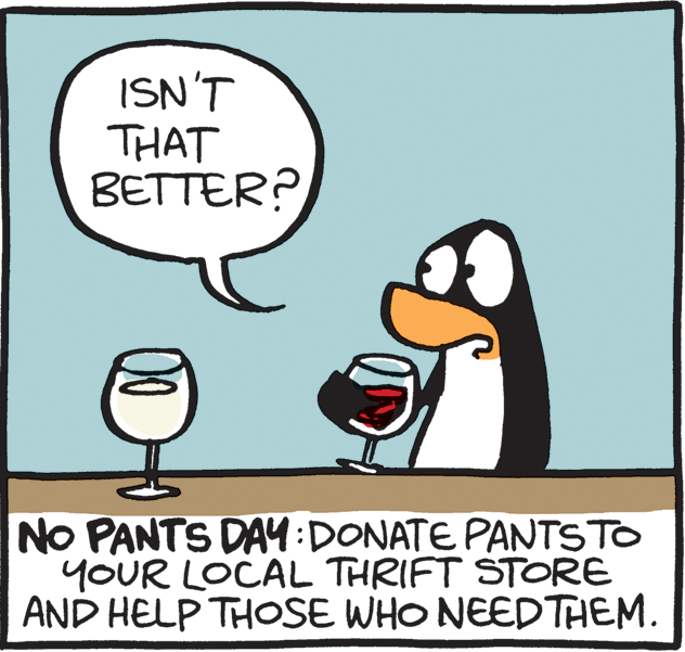 Flightless bird OCR: ISN'T THAT BETTER? NO PANTS DAY:DONATE PANTSTO YOUR LOCAL THRIFT STORE AND HELP THOSE WHO NEEDTHEM. ISN'T THAT BETTER? NO PANTS DAY:DONATE PANTSTO YOUR LOCAL THRIFT STORE AND HELP THOSE WHO NEEDTHEM.
