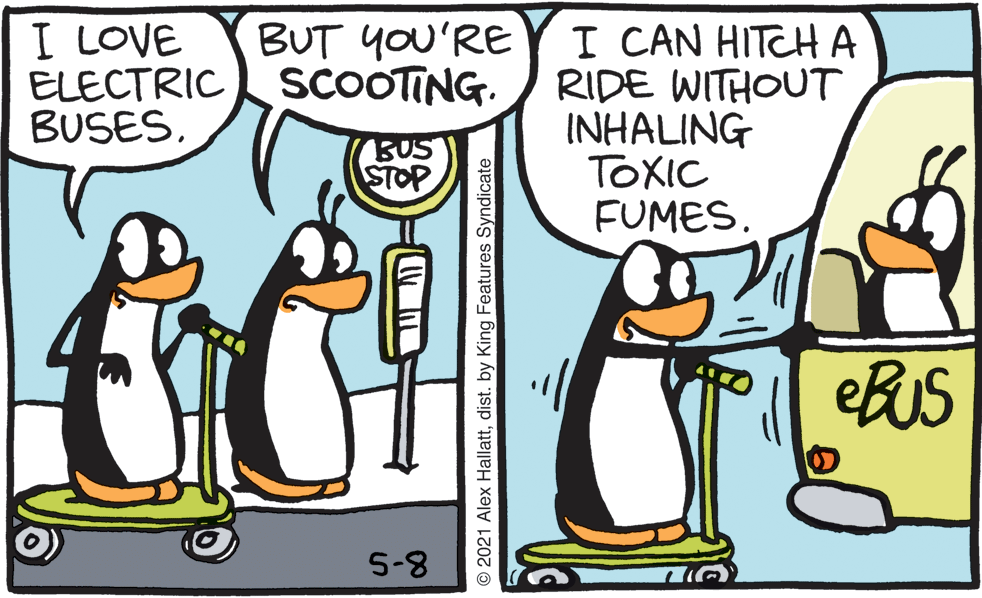 Gesture OCR: I LOVE ELECTRIC SCOOTING. BUSES. I CAN HITCHA RIDE WITHOUT INHALING TOXIC FUMES. BUT yOU'RE BUS STOP ?20 eBuS 5-8 © 2021 Alex Hallattdist. by King Features Syndicate I LOVE ELECTRIC SCOOTING. BUSES. I CAN HITCHA RIDE WITHOUT INHALING TOXIC FUMES. BUT yOU'RE BUS STOP ? 20 eBuS 5-8 © 2021 Alex Hallattdist. by King Features Syndicate