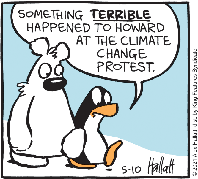 Art OCR: SOMETHING TERRIBLE HAPPENED TO HOWARD AT THE CLIMATE CHANGE PROTEST. 5-10 fallaft © 2021 Alex Hallattdist. by King Features Syndicate SOMETHING TERRIBLE HAPPENED TO HOWARD AT THE CLIMATE CHANGE PROTEST. 5-10 fallaft © 2021 Alex Hallattdist. by King Features Syndicate