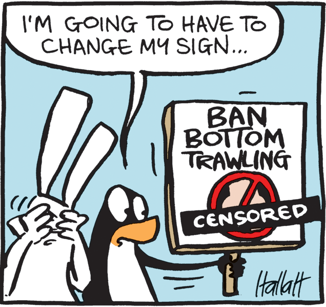 Design OCR: I'M GOING TO HAVE TO CHANGE MY SIGN... BAN BOTTOM TRAWLING CENSORED t Hallat I'M GOING TO HAVE TO CHANGE MY SIGN... BAN BOTTOM TRAWLING CENSORED t Hallat