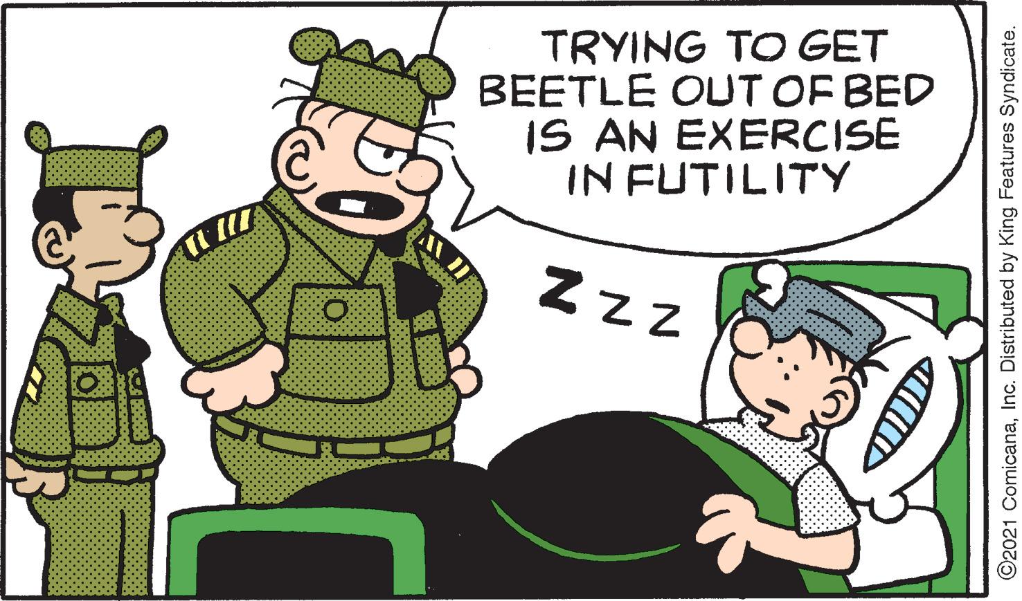 Art OCR: TRYING TO GET BEETLE OUT OF BED IS AN EXERCISE IN FUTILITY Zz ©2021 ComicanaInc. Distributed by King Features Syndicate. TRYING TO GET BEETLE OUT OF BED IS AN EXERCISE IN FUTILITY Zz ©2021 ComicanaInc. Distributed by King Features Syndicate.