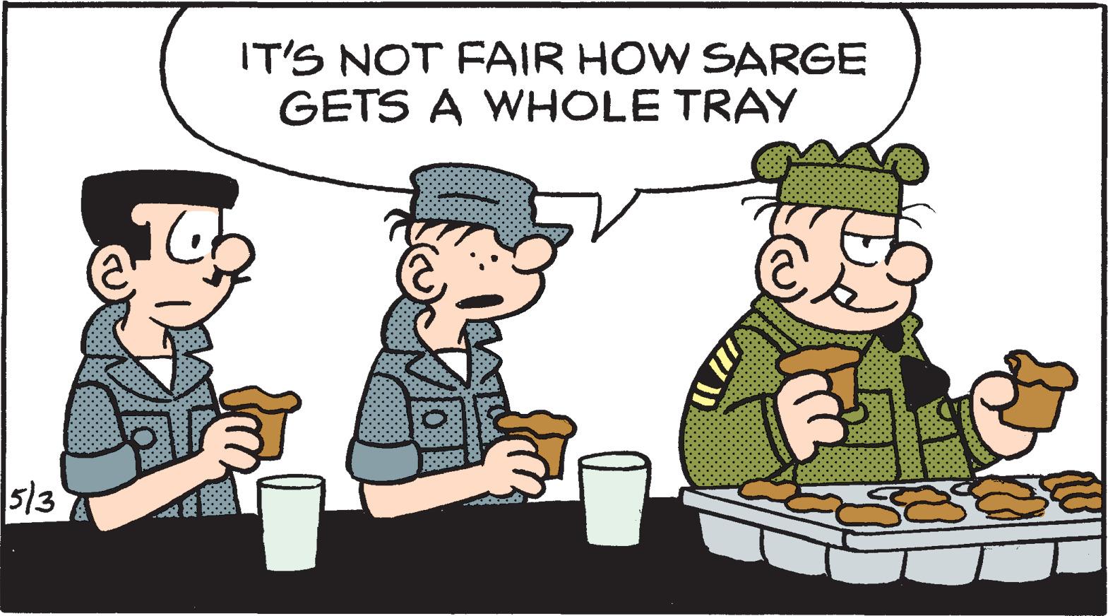 Event OCR: IT'S NOT FAIR HOW SARGE GETS A WHOLE TRAY 5/3 IT'S NOT FAIR HOW SARGE GETS A WHOLE TRAY 5/3