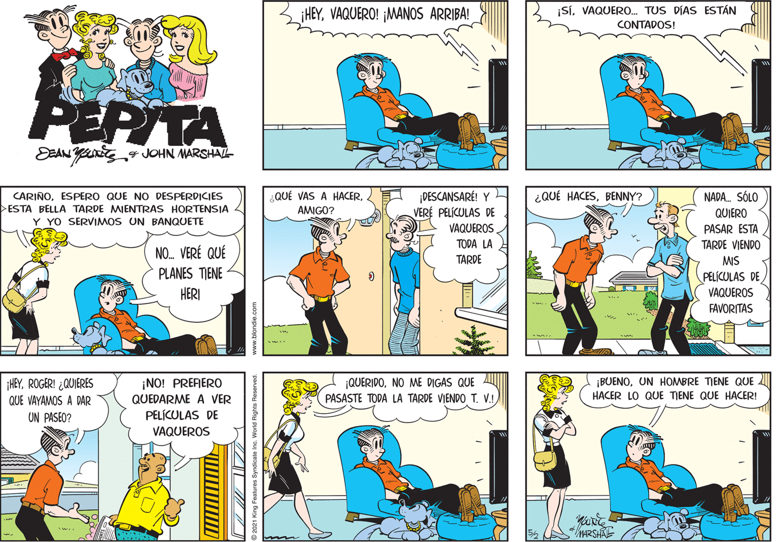 Yellow OCR: HEYVAQUERO! ¡MANOS ARRIBA! ¡SVAQUERO. TUS DÍAS ESTÁN CONTADOS! PEPITA EEANY JOHN MARSHAL CARIÑOESPERO QUE NO DESPERDICIES ESTA BELLA TARDE MIENTRAS HORTENSIA Y YO SERVIMOS UN BANQUETE ¿QUÉ VAS A HACERAMIGO? ¡DESCANSARÉ! Y VERÉ PELÍCULAS DE ¿QUÉ HACESBENNY? NADA. SÓLO QUIERO PASAR ESTA VAQUEROS TODA LA TARDE VIENDO NO. VERÉ QUÉ TARDE MIS PLANES TIENE HERI PELÍCULAS DE VAQUEROS FAVORITAS ¡NO! PRERER0 QUEDARME A VER PELÍCULAS DE |QUERIDONO ME DIGAS QUE PASASTE TODA LA TARDE VIENDO T. V.! ¡BUENOUN HOMBRE TIENE QUE HACER LO QUE TJENE QUE HACER! ¡HEYROGER! ¿QUIERES QUE VAYAMOS A DAR UN PASEO? VAQUEROS ww.blondie.com HEYVAQUERO! ¡MANOS ARRIBA! ¡SVAQUERO. TUS DÍAS ESTÁN CONTADOS! PEPITA EEANY JOHN MARSHAL CARIÑOESPERO QUE NO DESPERDICIES ESTA BELLA TARDE MIENTRAS HORTENSIA Y YO SERVIMOS UN BANQUETE ¿QUÉ VAS A HACERAMIGO? ¡DESCANSARÉ! Y VERÉ PELÍCULAS DE ¿QUÉ HACESBENNY? NADA. SÓLO QUIERO PASAR ESTA VAQUEROS TODA LA TARDE VIENDO NO. VERÉ QUÉ TARDE MIS PLANES TIENE HERI PELÍCULAS DE VAQUEROS FAVORITAS ¡NO! PRERER0 QUEDARME A VER PELÍCULAS DE |QUERIDONO ME DIGAS QUE PASASTE TODA LA TARDE VIENDO T. V.! ¡BUENOUN HOMBRE TIENE QUE HACER LO QUE TJENE QUE HACER! ¡HEYROGER! ¿QUIERES QUE VAYAMOS A DAR UN PASEO? VAQUEROS ww.blondie.com