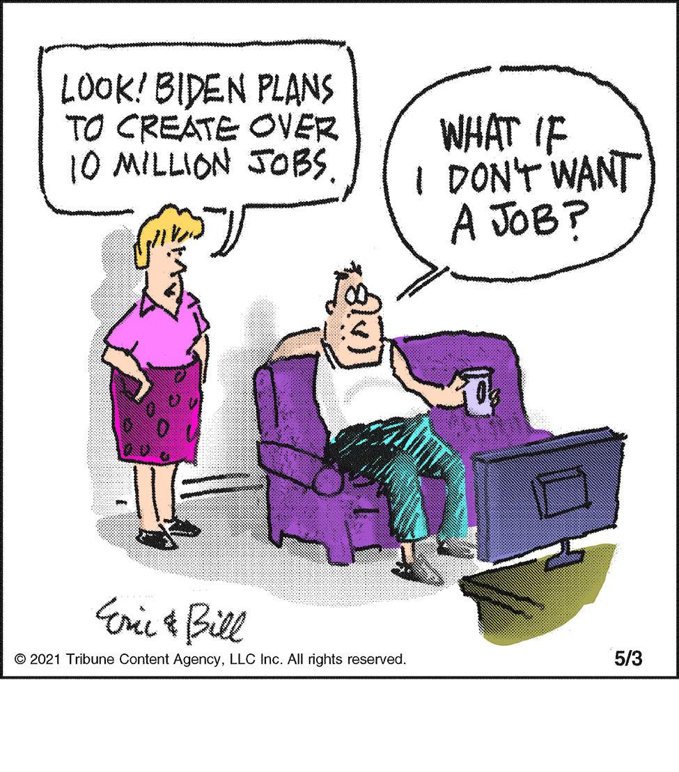 Conversation OCR: LOOK! BIDEN PLANS TO CREATE OVER 10 MILLION JOBS. WHAT IF I DON'T WANT A JOB? Eri & Bill © 2021 Tribune Content AgencyLLC Inc. All rights reserved. 5/3 LOOK! BIDEN PLANS TO CREATE OVER 10 MILLION JOBS. WHAT IF I DON'T WANT A JOB? Eri & Bill © 2021 Tribune Content AgencyLLC Inc. All rights reserved. 5/3