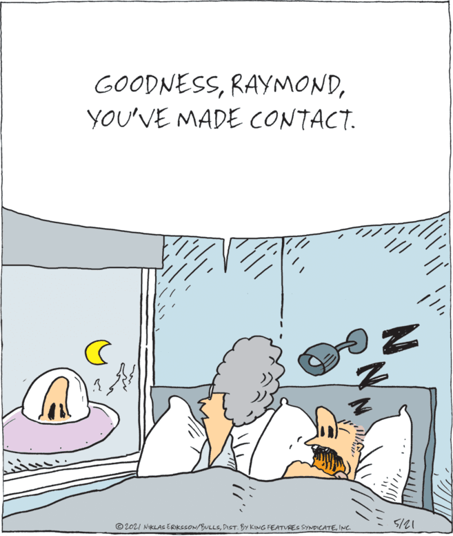 Water OCR: GOODNESSYOU'VE MADE CONTACT. © 2021 NIKLAS ERIKSSON/BULLSINC GOODNESSYOU'VE MADE CONTACT. © 2021 NIKLAS ERIKSSON/BULLSDIST. BY KING FEATURES SYNDICATE