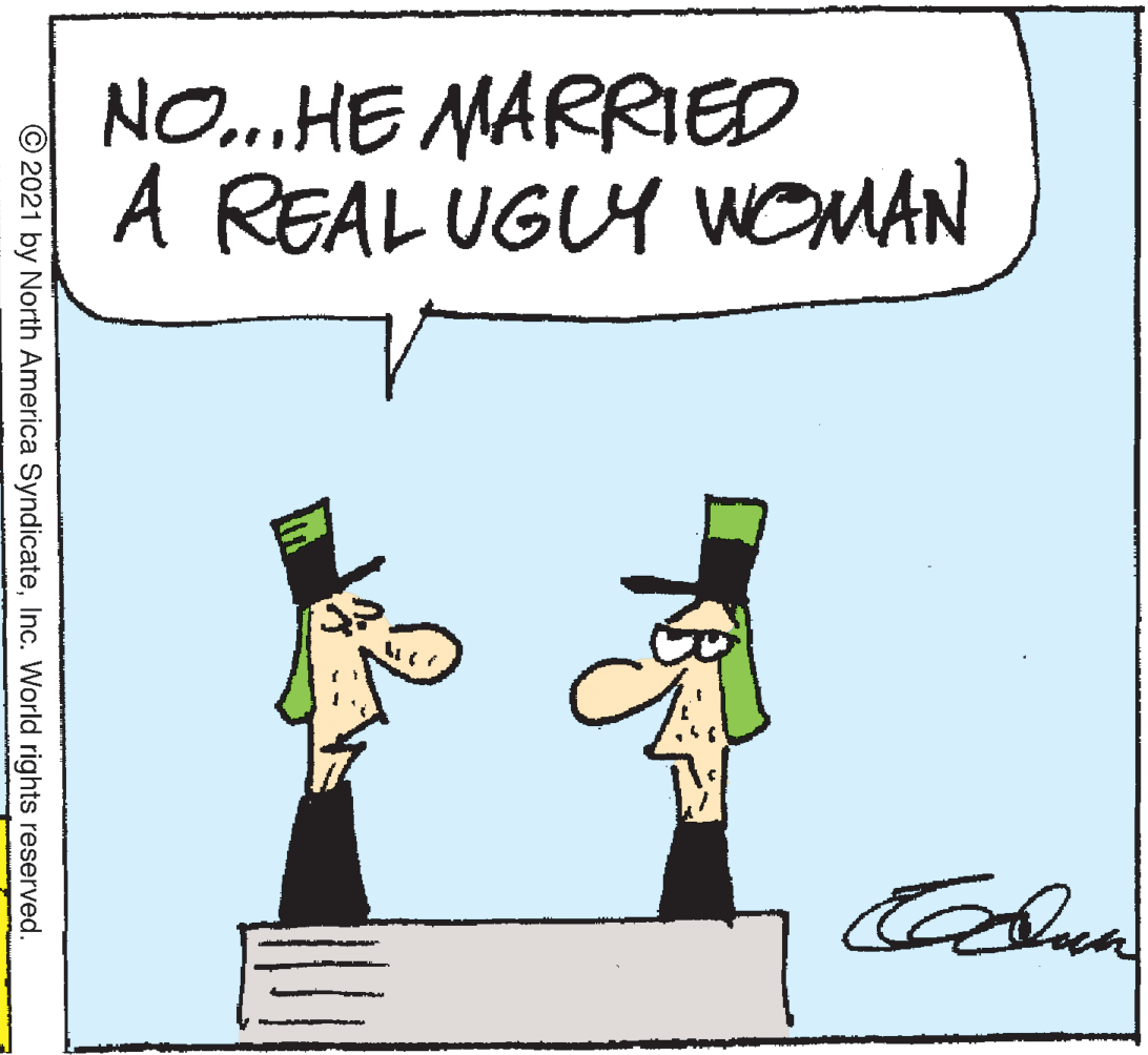Sharing OCR: NO...HE MARRIED A REALUGUY WOMAN © 2021 by North America SyndicateInc. World rights reserved. NO...HE MARRIED A REALUGUY WOMAN © 2021 by North America SyndicateInc. World rights reserved.