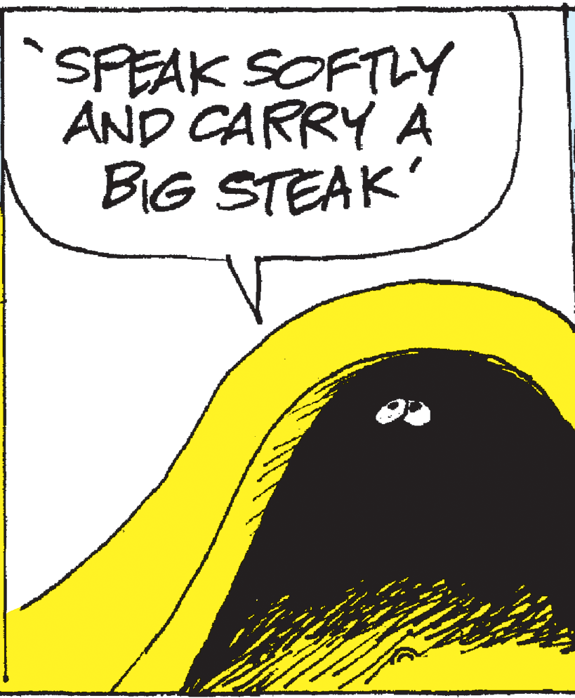 Art OCR: SPEAK SOFTLY AND CARRY A BIG STEAK SPEAK SOFTLY AND CARRY A BIG STEAK