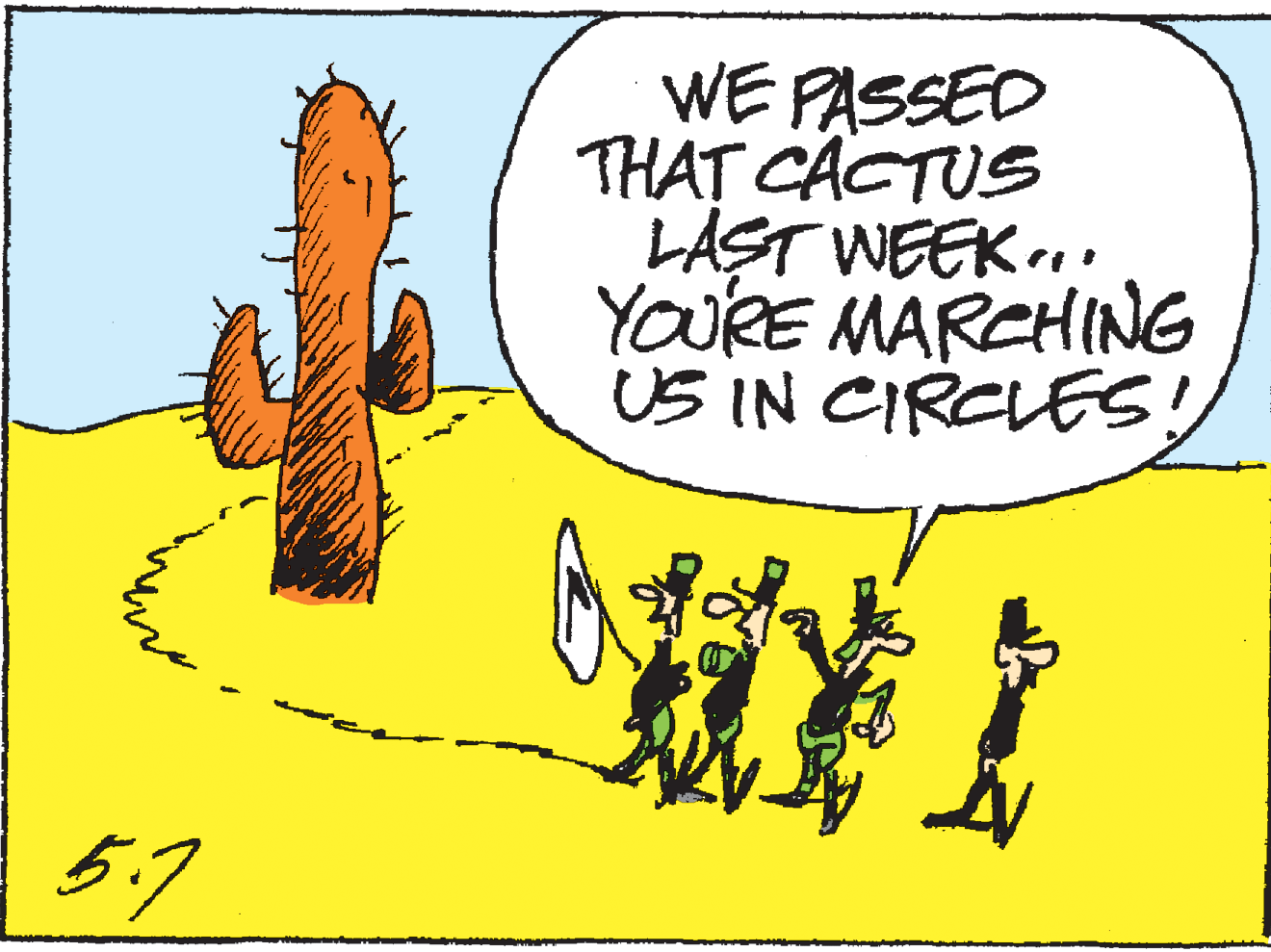 Art OCR: WE PASSED THAT CACTUS LAST WEEK.. YOURE MARCHING US IN CIRCLES! 5.7 WE PASSED THAT CACTUS LAST WEEK.. YOURE MARCHING US IN CIRCLES! 5.7