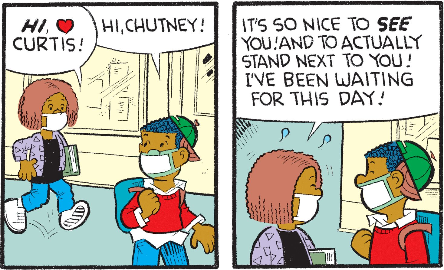 Comic book OCR: IT'S SO NICE TO SEE YOU:AND TO ACTUALLY STAND NEXT TO YOU! I'VE BEEN WJAITING FOR THIS DAY! HIV CURTIS! HICHUTNEY! IT'S SO NICE TO SEE YOU:AND TO ACTUALLY STAND NEXT TO YOU! I'VE BEEN WJAITING FOR THIS DAY! HIV CURTIS! HI