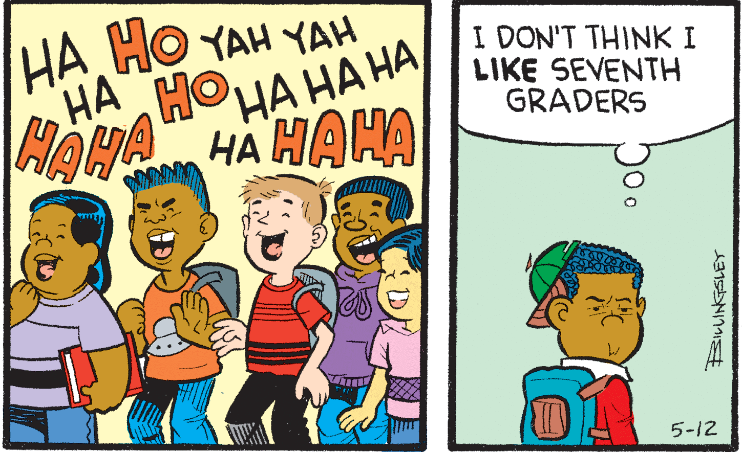 Comics OCR: HA HOHA HA HA HAHA HA HAHA I DON'T THINK I LIKE SEVENTH GRADERS 5-12 HA HOHA HA HA HAHA HA HAHA I DON'T THINK I LIKE SEVENTH GRADERS 5-12