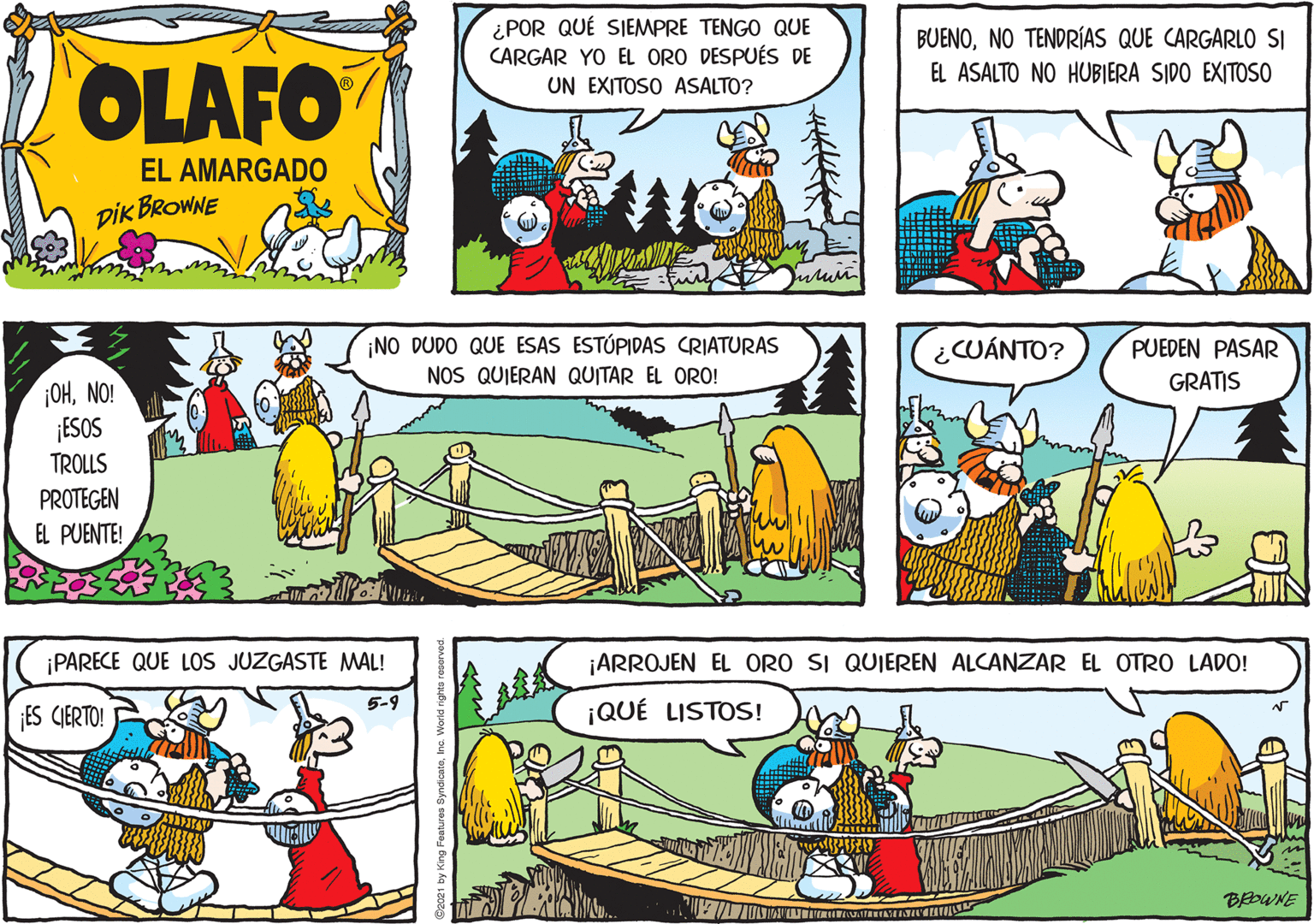 Font OCR: ¿ POR QUÉ SIEMPRE TENGO QUE CARGAR YO EL ORO DESPUÉS DE UN EXITOSO ASALTO? BUENONO TENDRÍAS QUE CARGARLO SI OLAFO EL ASALTO NO HUBIERA SIDO EXITOSO EL AMARGADO pik BROWNE ¡NO DUDO QUE ESAS ESTÚPIDAS CRIATURAS NOS QUIERAN QUITAR EL ORO! ¿CUÁNTO? PUEDEN PASAR GRATIS ¡OHNO! ¡ESOS TROLLS PROTEGEN EL PUENTE! ¡PARECE QUE LOS JUZGASTE MAL! ¡ARROJEN EL ORO SI QUIEREN ALCANZAR EL OTRO LADO! ES CIERTO! 5-9 ¡QUÉ LISTOS! BEDWNE ¿ POR QUÉ SIEMPRE TENGO QUE CARGAR YO EL ORO DESPUÉS DE UN EXITOSO ASALTO? BUENONO TENDRÍAS QUE CARGARLO SI OLAFO EL ASALTO NO HUBIERA SIDO EXITOSO EL AMARGADO pik BROWNE ¡NO DUDO QUE ESAS ESTÚPIDAS CRIATURAS NOS QUIERAN QUITAR EL ORO! ¿CUÁNTO? PUEDEN PASAR GRATIS ¡OHNO! ¡ESOS TROLLS PROTEGEN EL PUENTE! ¡PARECE QUE LOS JUZGASTE MAL! ¡ARROJEN EL ORO SI QUIEREN ALCANZAR EL OTRO LADO! ES CIERTO! 5-9 ¡QUÉ LISTOS! BEDWNE