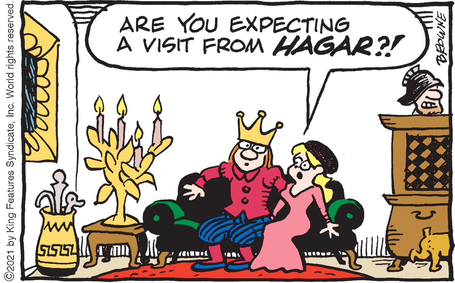 Illustration OCR: ARE YOU EXPECTING A VISIT FROM HAGAR?! ??? O2021 by King Features SyndicateInc. World rights reserved. ARE YOU EXPECTING A VISIT FROM HAGAR?! ??? O2021 by King Features SyndicateInc. World rights reserved.