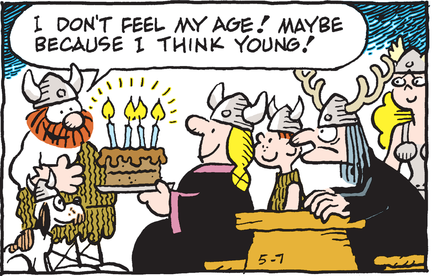 Font OCR: I DON'T FEEL MY AGE! MAYBE BECAUSE I THINK YOUNG! 5-7 I DON'T FEEL MY AGE! MAYBE BECAUSE I THINK YOUNG! 5-7